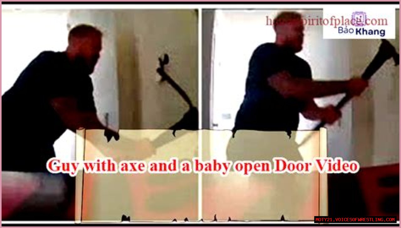 
Guy With Axe And A Baby Open Door Become Sensation 